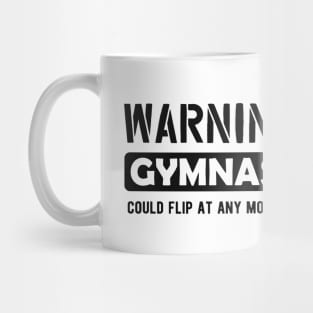 Gymnast - Warning Gymnast could flit at any time Mug